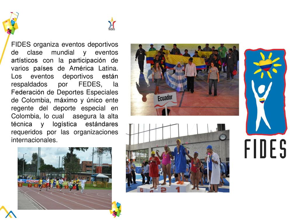 FIDES organiza eventos deportivos de clase mundial y eventos artísticos con la participación de varios países de América Latina.
