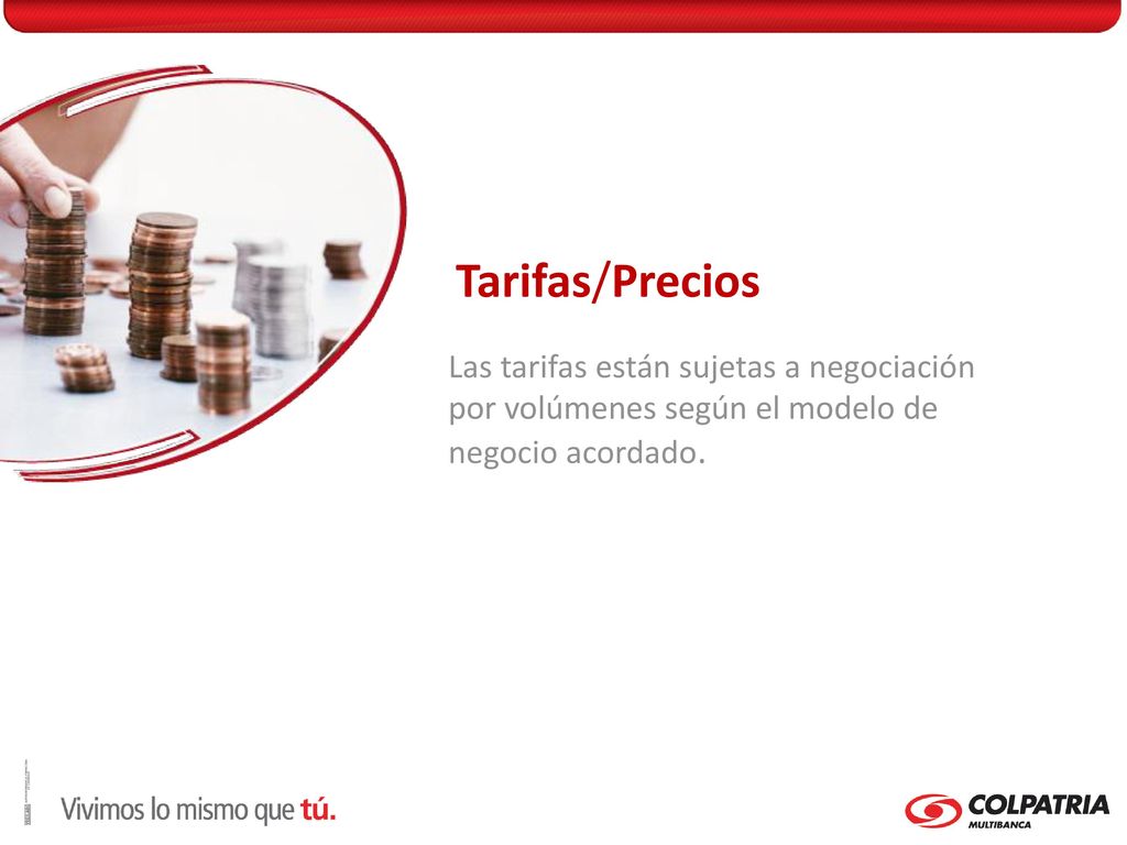 Tarifas/Precios Las tarifas están sujetas a negociación por volúmenes según el modelo de negocio acordado.
