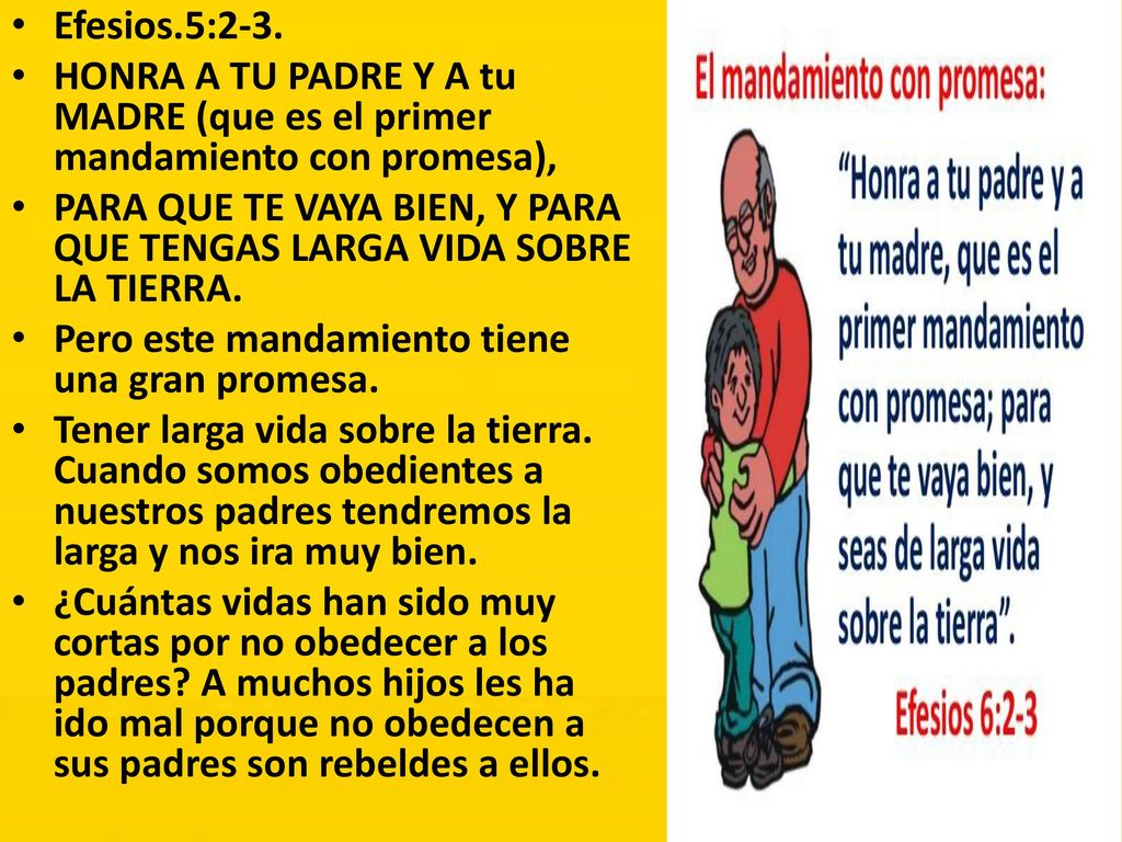 Efesios.5:2-3. HONRA A TU PADRE Y A tu MADRE (que es el primer mandamiento con promesa),