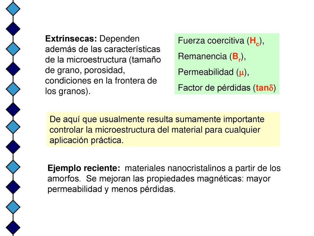 Extrínsecas: Dependen además de las características de la microestructura (tamaño de grano, porosidad, condiciones en la frontera de los granos).