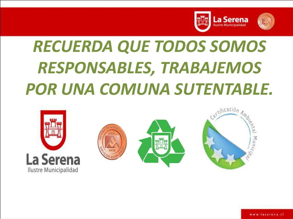 RECUERDA QUE TODOS SOMOS RESPONSABLES, TRABAJEMOS POR UNA COMUNA SUTENTABLE.