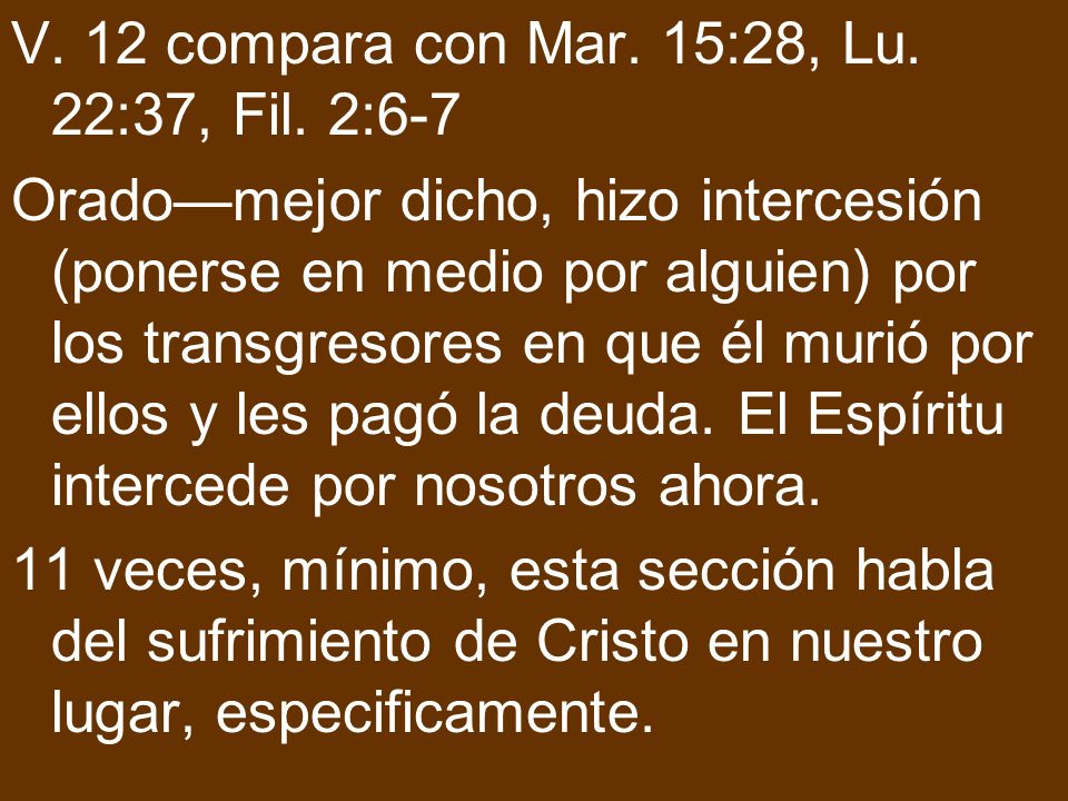 V. 12 compara con Mar. 15:28, Lu. 22:37, Fil. 2:6-7