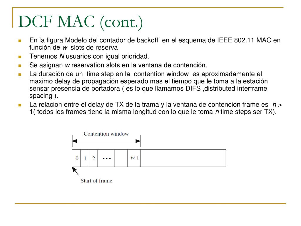 DCF MAC (cont.) En la figura Modelo del contador de backoff en el esquema de IEEE MAC en función de w slots de reserva.