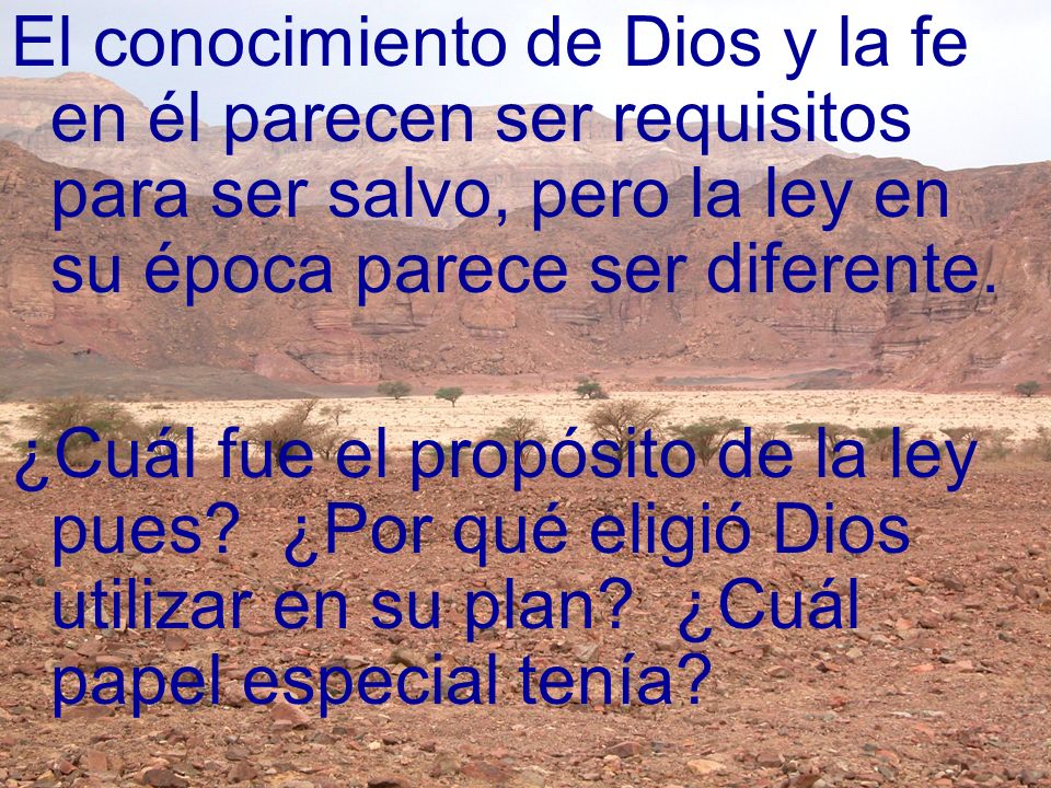 El conocimiento de Dios y la fe en él parecen ser requisitos para ser salvo, pero la ley en su época parece ser diferente.