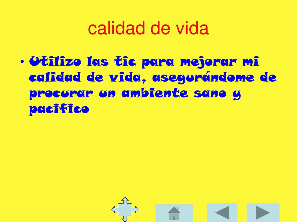 calidad de vida Utilizo las tic para mejorar mi calidad de vida, asegurándome de procurar un ambiente sano y pacifico.