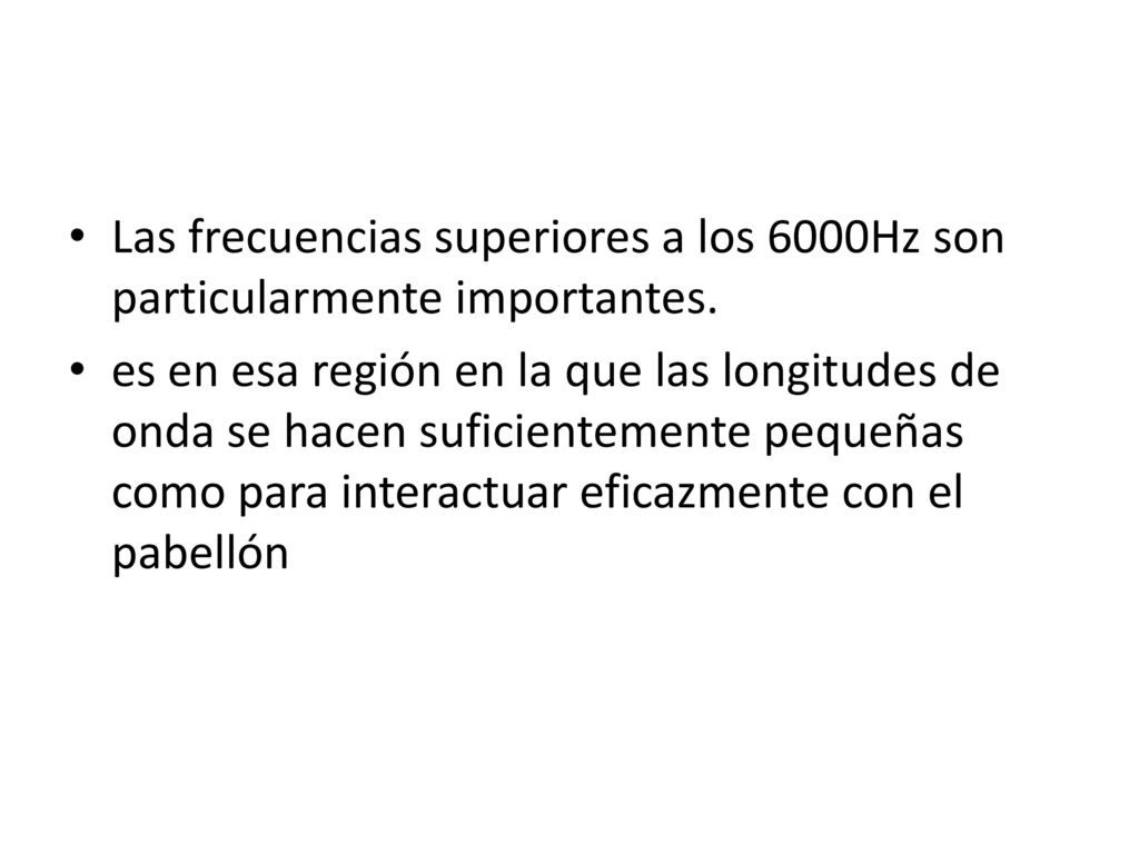 Las frecuencias superiores a los 6000Hz son particularmente importantes.