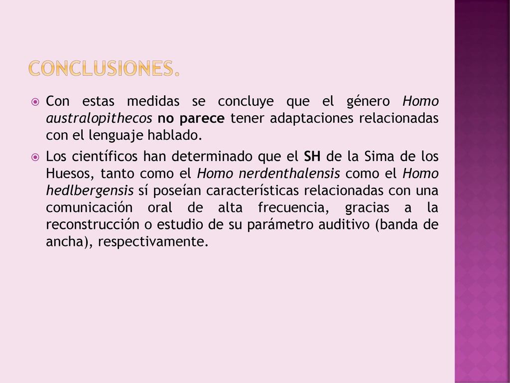 Conclusiones. Con estas medidas se concluye que el género Homo australopithecos no parece tener adaptaciones relacionadas con el lenguaje hablado.