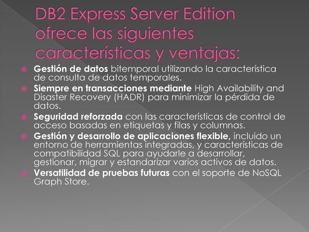 DB2 Express Server Edition ofrece las siguientes características y ventajas: