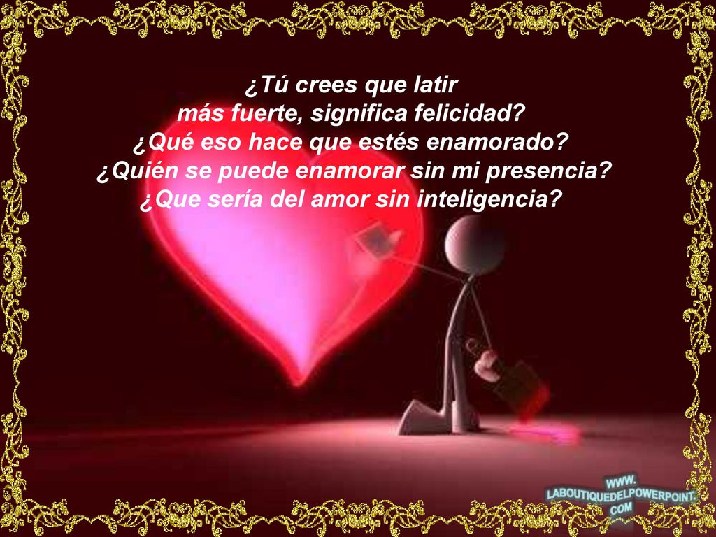 más fuerte, significa felicidad ¿Qué eso hace que estés enamorado