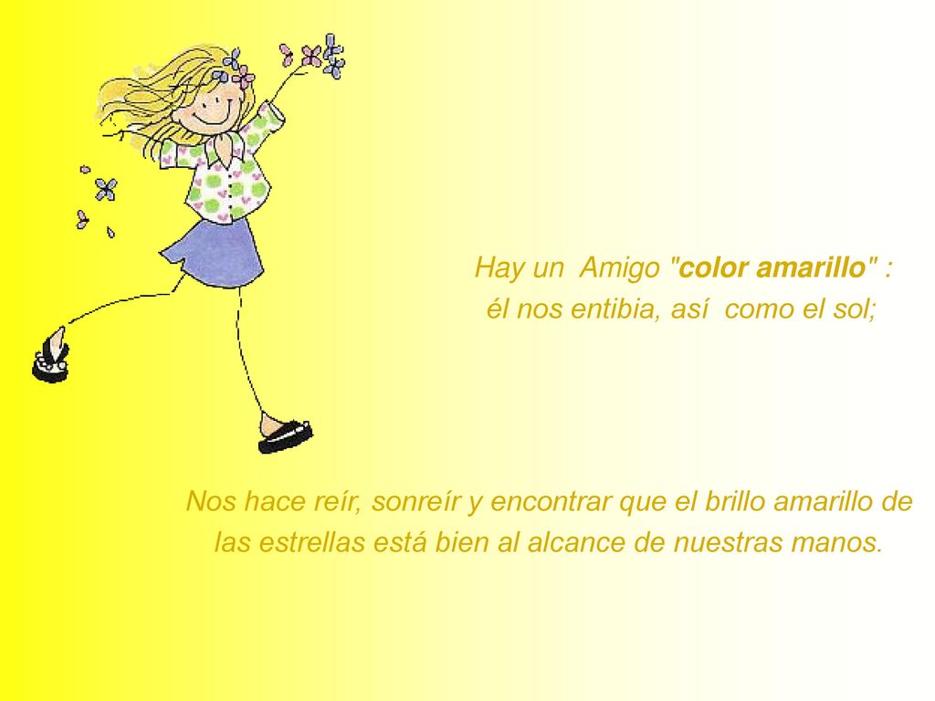 Hay un Amigo color amarillo : él nos entibia, así como el sol;