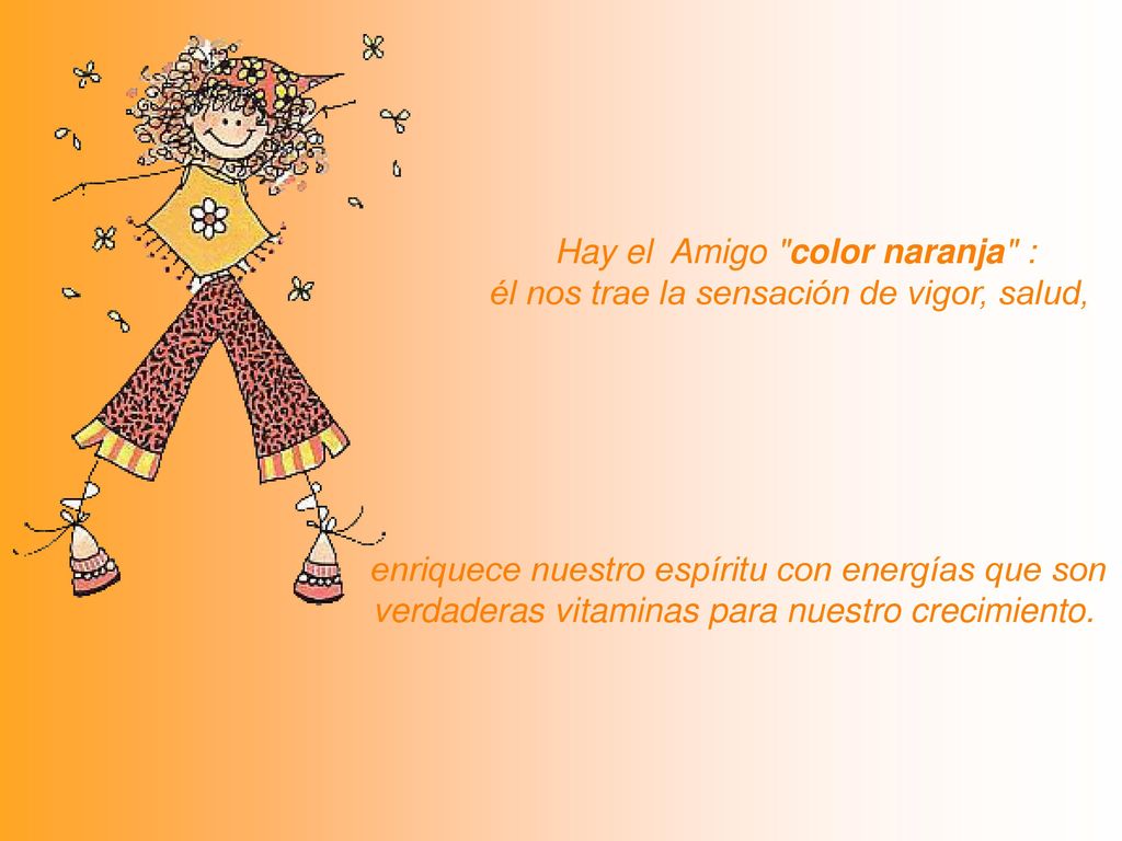 Hay el Amigo color naranja : él nos trae la sensación de vigor, salud,
