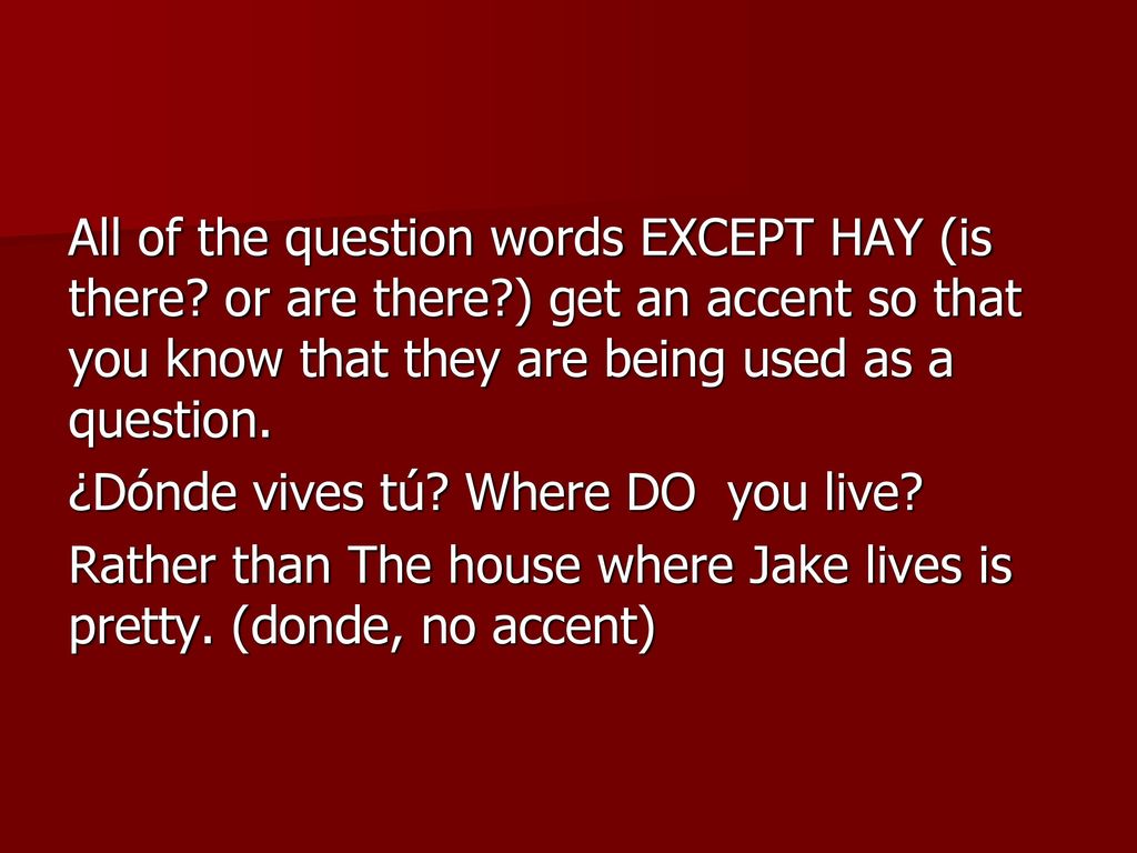 All of the question words EXCEPT HAY (is there. or are there
