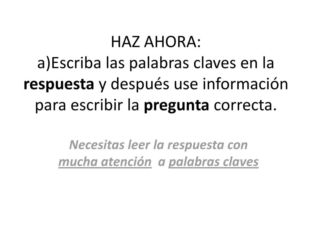 Necesitas leer la respuesta con mucha atención a palabras claves