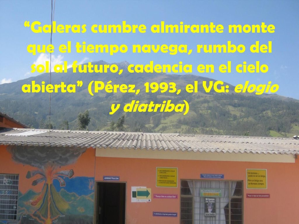 Galeras cumbre almirante monte que el tiempo navega, rumbo del sol al futuro, cadencia en el cielo abierta (Pérez, 1993, el VG: elogio y diatriba)