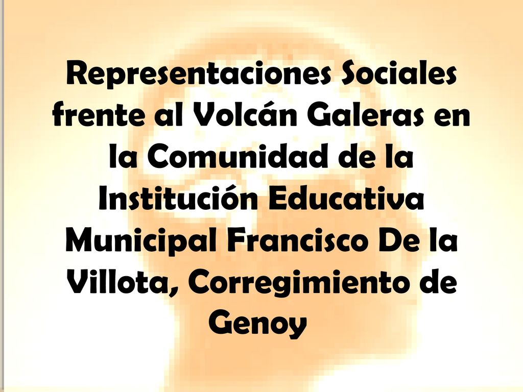 Representaciones Sociales frente al Volcán Galeras en la Comunidad de la Institución Educativa Municipal Francisco De la Villota, Corregimiento de Genoy