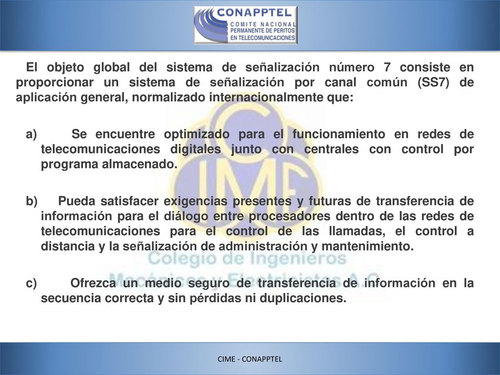 El objeto global del sistema de señalización número 7 consiste en proporcionar un sistema de señalización por canal común (SS7) de aplicación general, normalizado internacionalmente que: