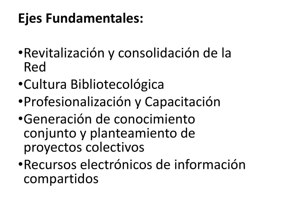 Ejes Fundamentales: Revitalización y consolidación de la Red. Cultura Bibliotecológica. Profesionalización y Capacitación.