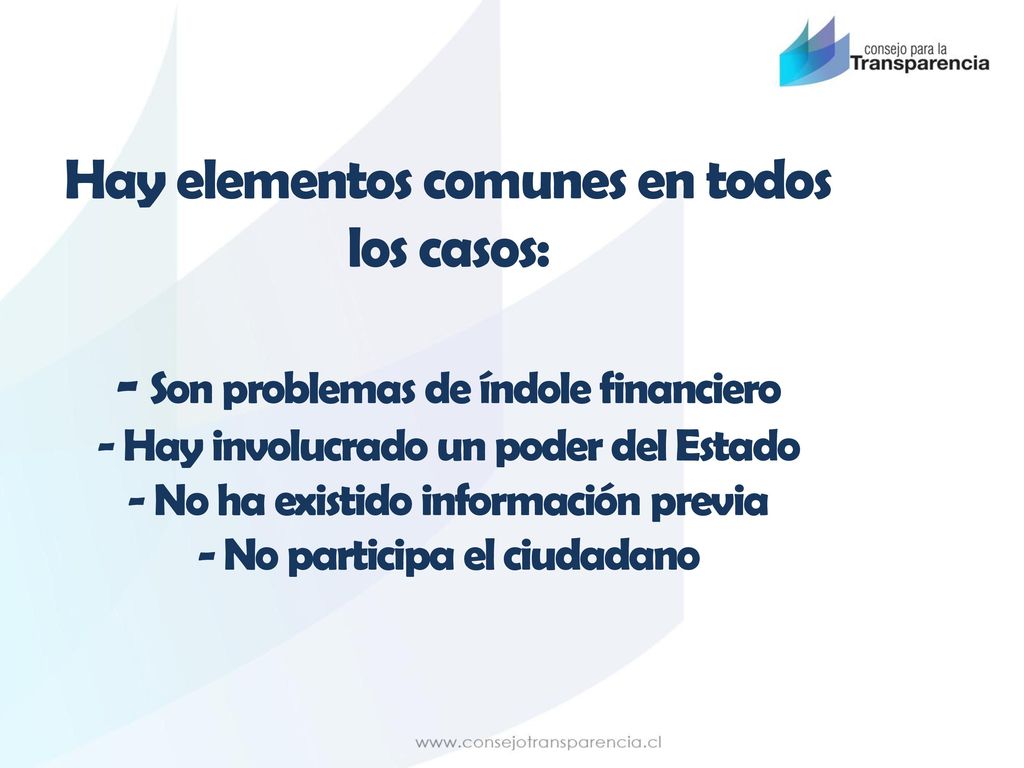 Hay elementos comunes en todos los casos: - Son problemas de índole financiero - Hay involucrado un poder del Estado - No ha existido información previa - No participa el ciudadano