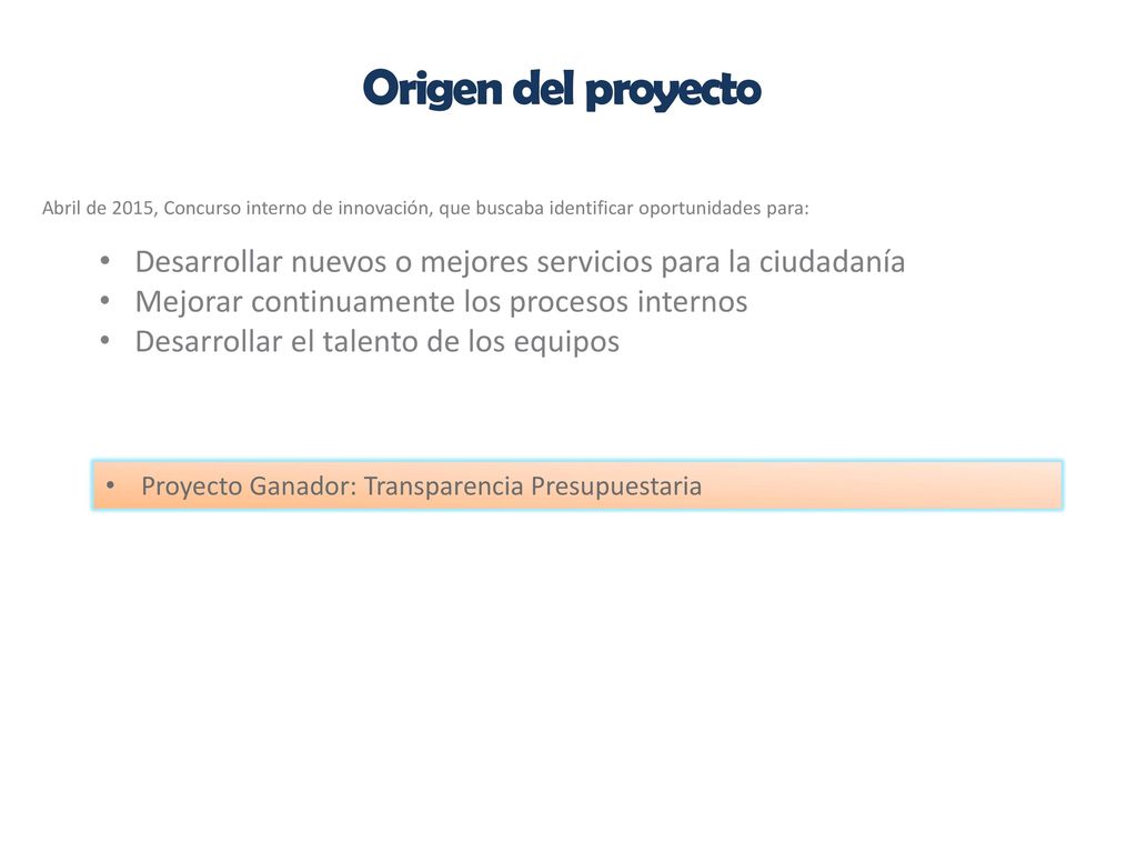 Origen del proyecto Abril de 2015, Concurso interno de innovación, que buscaba identificar oportunidades para: