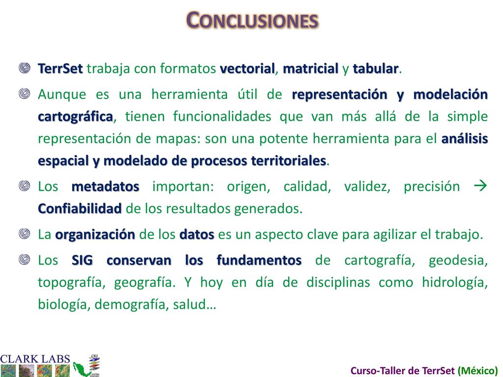 Conclusiones TerrSet trabaja con formatos vectorial, matricial y tabular.