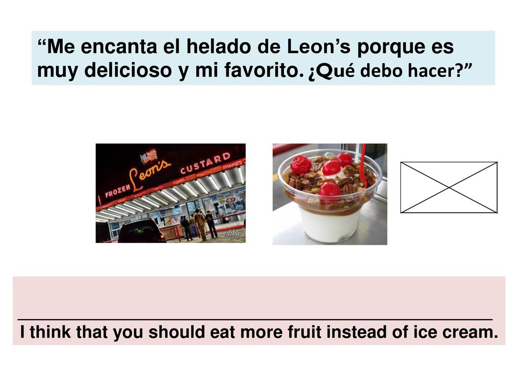 I think that you should eat more fruit instead of ice cream.