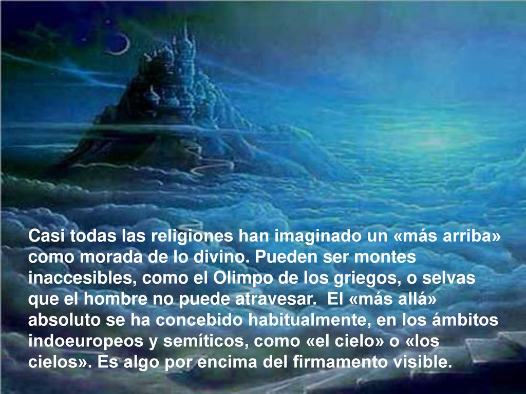 Casi todas las religiones han imaginado un «más arriba» como morada de lo divino.