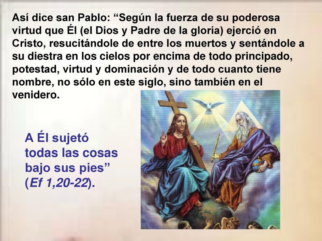 A Él sujetó todas las cosas bajo sus pies (Ef 1,20-22).