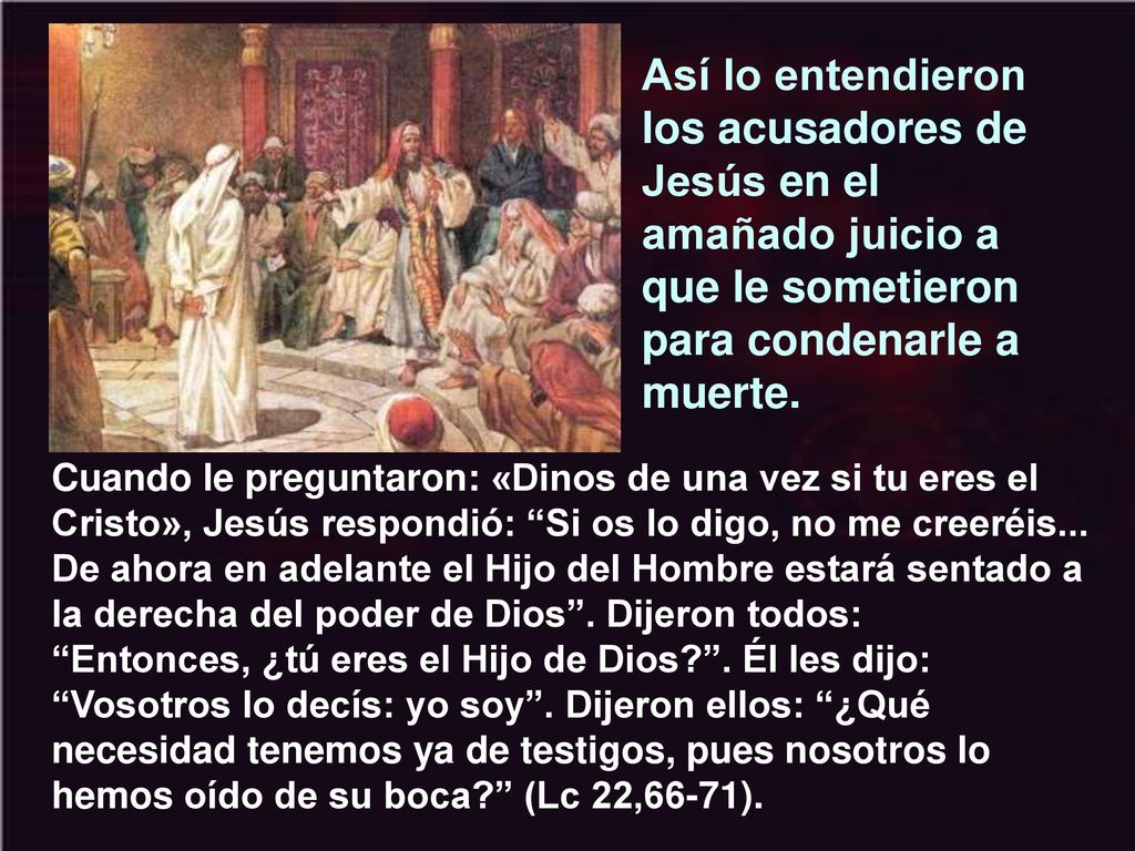 Así lo entendieron los acusadores de Jesús en el amañado juicio a que le sometieron para condenarle a muerte.