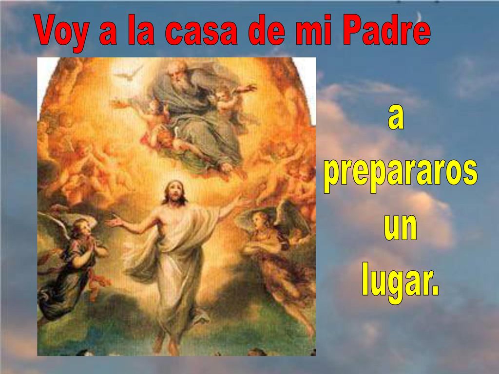Voy a la casa de mi Padre a prepararos un lugar.