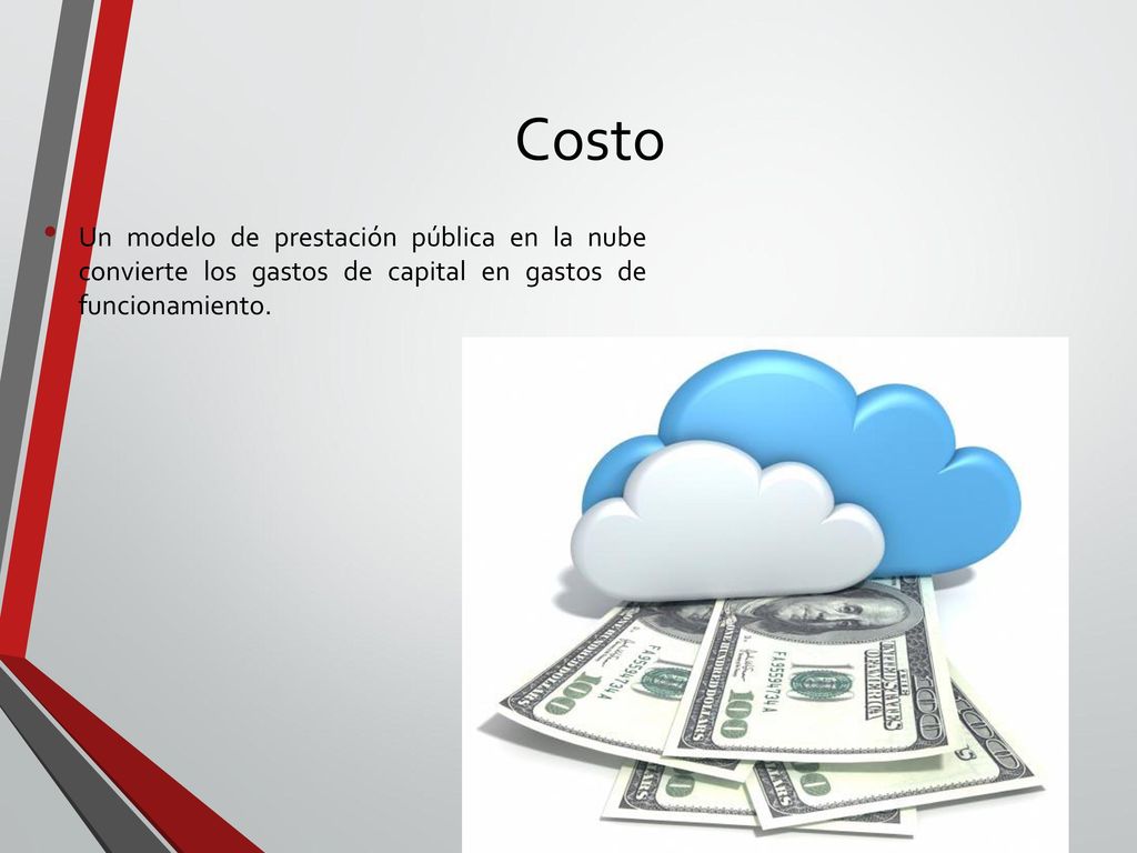 Costo Un modelo de prestación pública en la nube convierte los gastos de capital en gastos de funcionamiento.