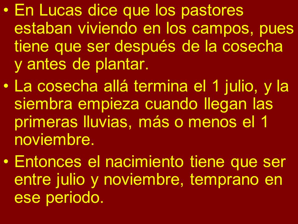 En Lucas dice que los pastores estaban viviendo en los campos, pues tiene que ser después de la cosecha y antes de plantar.