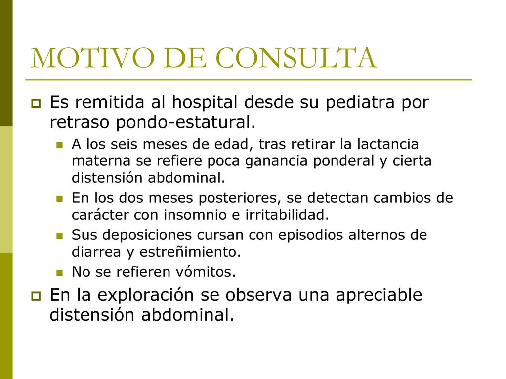 MOTIVO DE CONSULTA Es remitida al hospital desde su pediatra por retraso pondo-estatural.