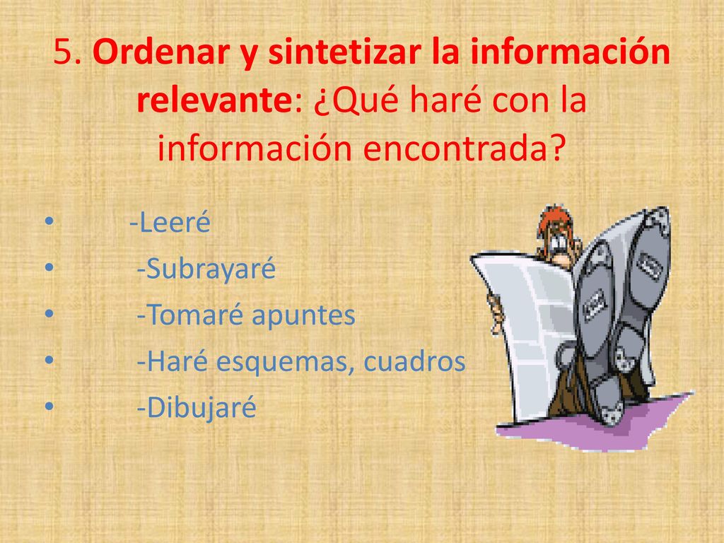 5. Ordenar y sintetizar la información relevante: ¿Qué haré con la información encontrada