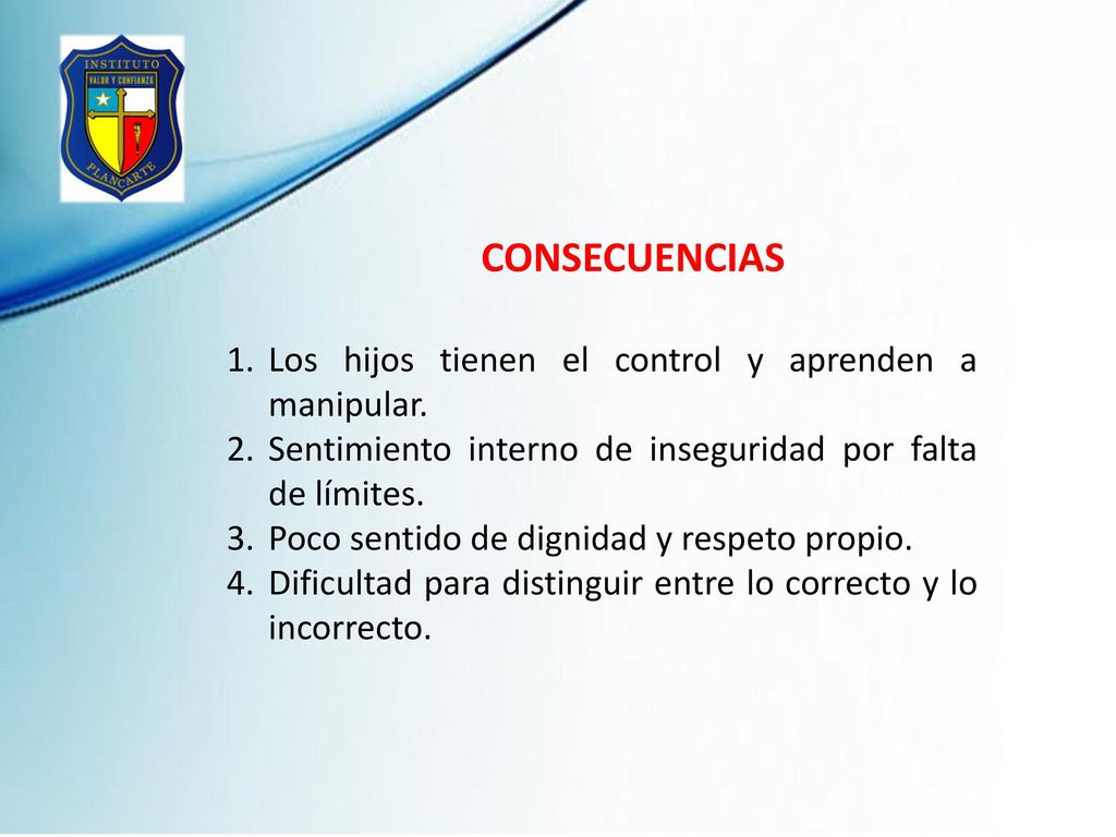 CONSECUENCIAS Los hijos tienen el control y aprenden a manipular.