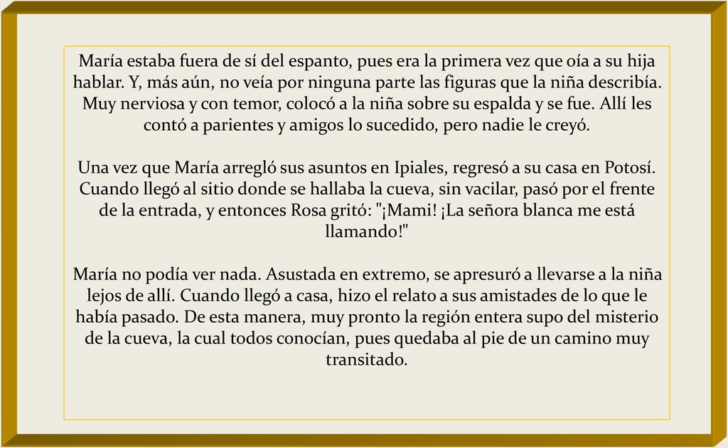 María estaba fuera de sí del espanto, pues era la primera vez que oía a su hija hablar.