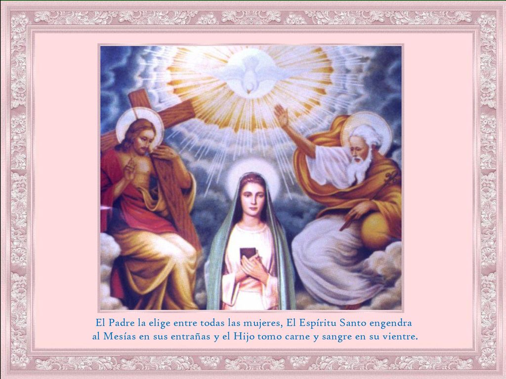 El Padre la elige entre todas las mujeres, El Espíritu Santo engendra