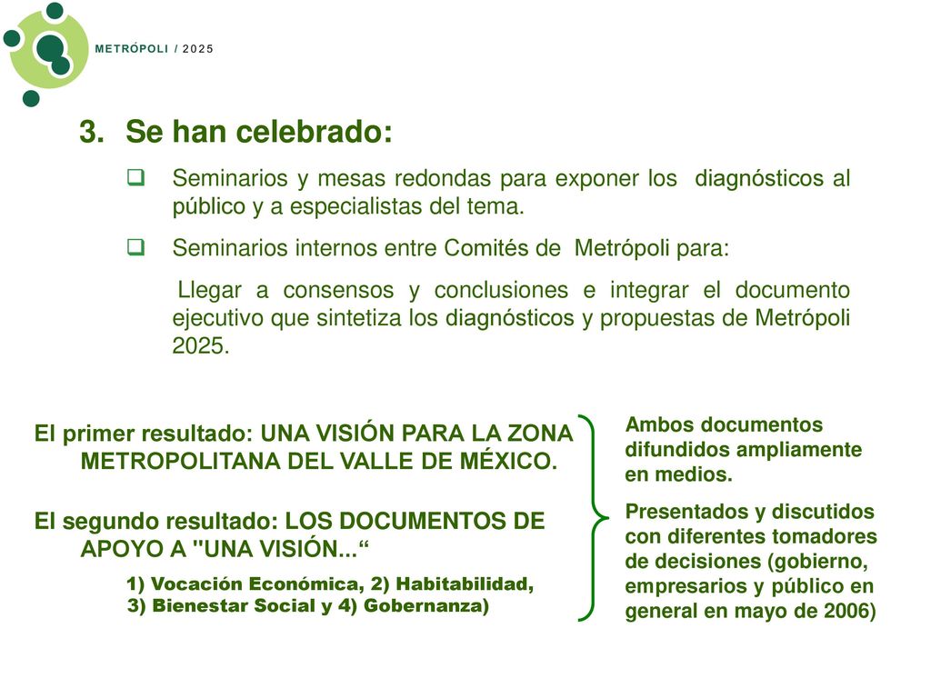 Se han celebrado: Seminarios y mesas redondas para exponer los diagnósticos al público y a especialistas del tema.