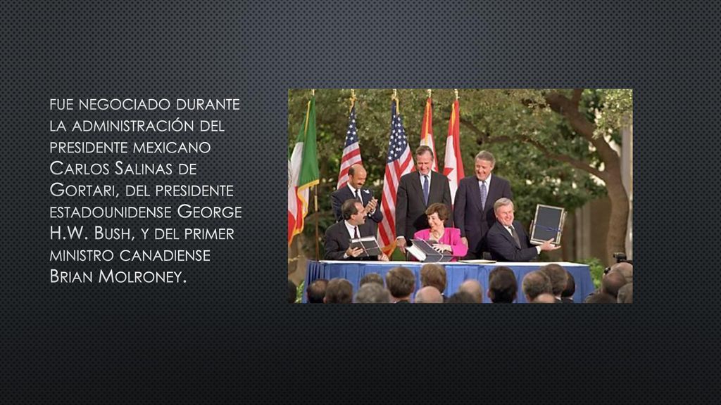 fue negociado durante la administración del presidente mexicano Carlos Salinas de Gortari, del presidente estadounidense George H.W.