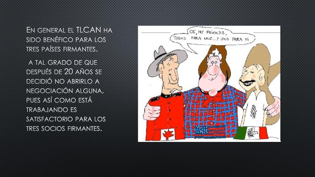 En general el TLCAN ha sido benéfico para los tres países firmantes.