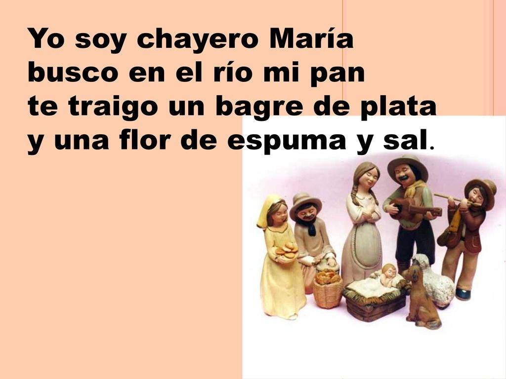 Yo soy chayero María busco en el río mi pan te traigo un bagre de plata y una flor de espuma y sal.