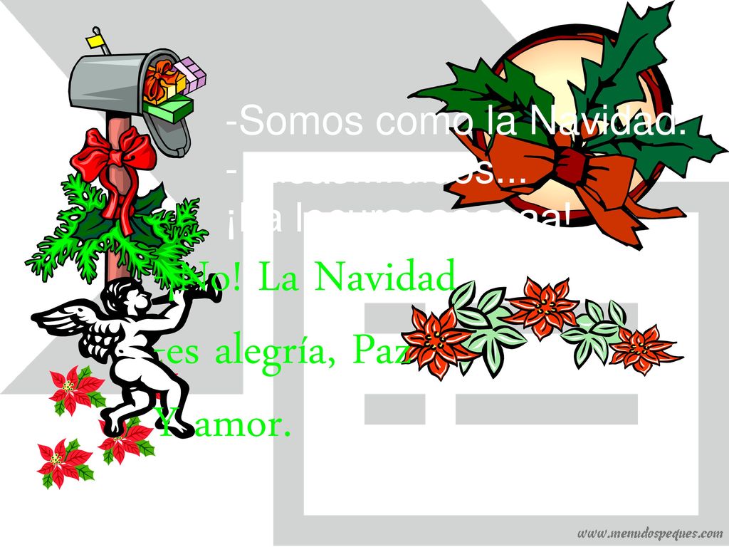¡No! La Navidad es alegría, Paz Y amor. Somos como la Navidad.