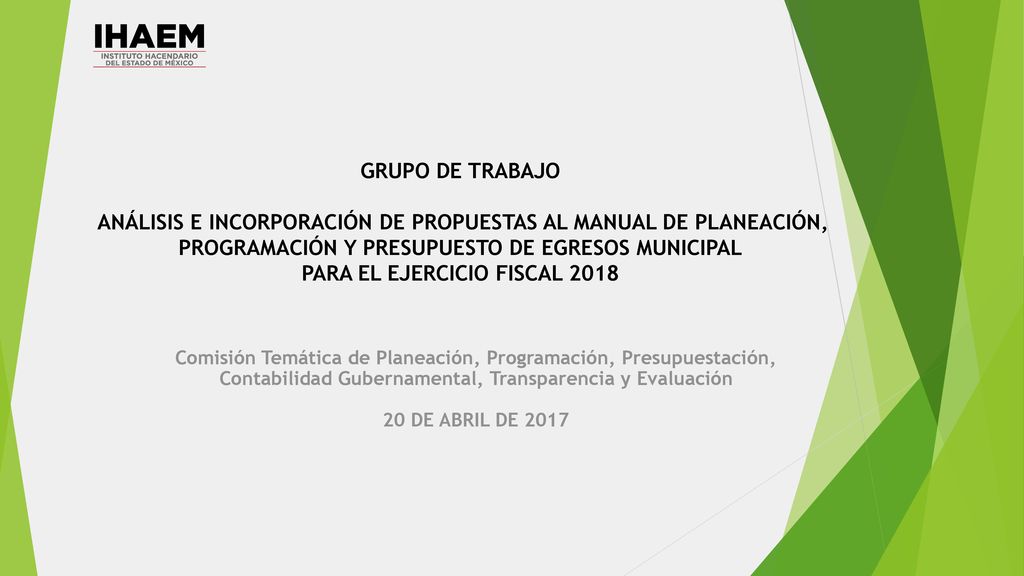 GRUPO DE TRABAJO ANÁLISIS E INCORPORACIÓN DE PROPUESTAS AL MANUAL DE PLANEACIÓN, PROGRAMACIÓN Y PRESUPUESTO DE EGRESOS MUNICIPAL PARA EL EJERCICIO FISCAL 2018