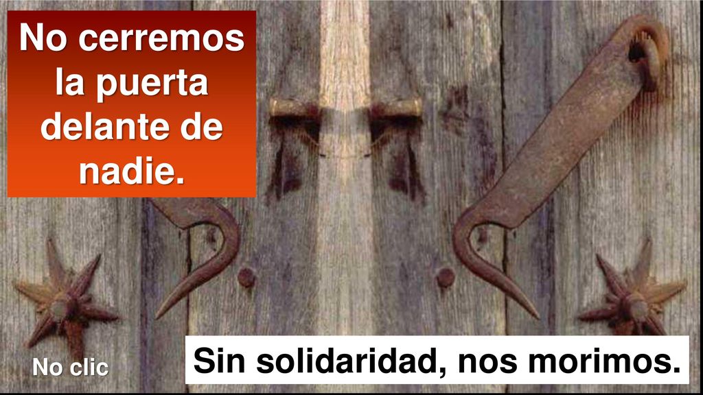 No cerremos la puerta delante de nadie. Sin solidaridad, nos morimos.