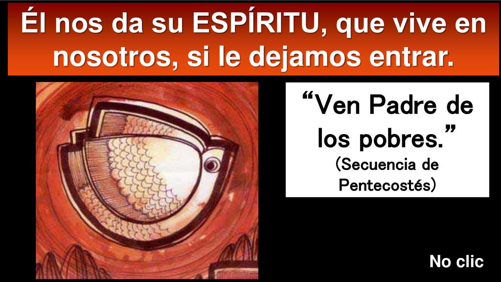 Él nos da su ESPÍRITU, que vive en nosotros, si le dejamos entrar.