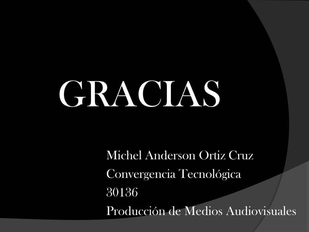 GRACIAS Michel Anderson Ortiz Cruz Convergencia Tecnológica Producción de Medios Audiovisuales