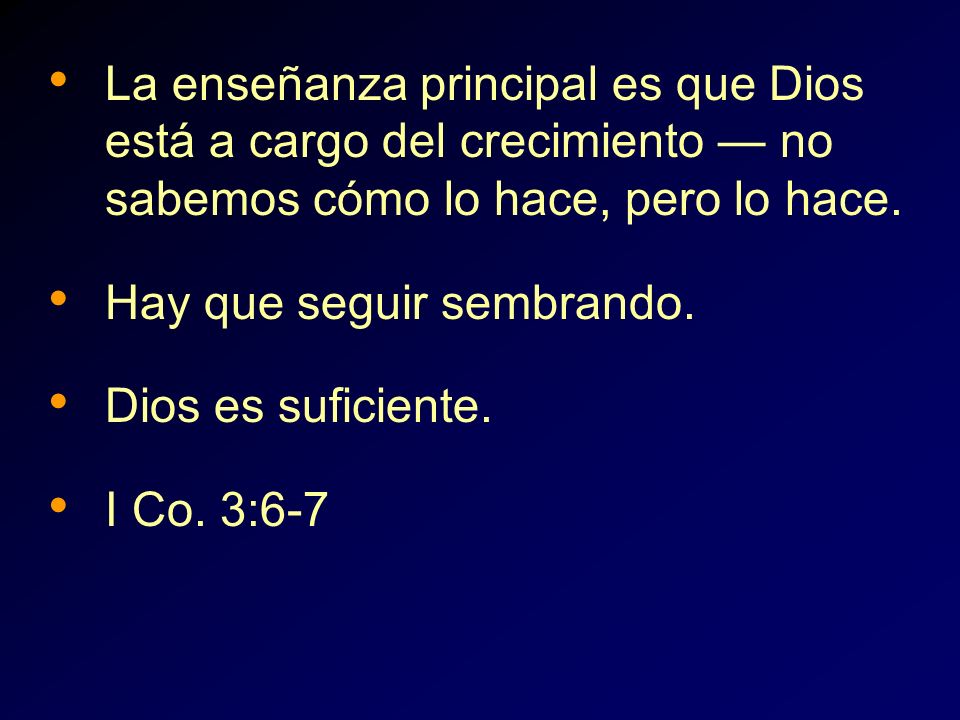 La enseñanza principal es que Dios está a cargo del crecimiento — no sabemos cómo lo hace, pero lo hace.