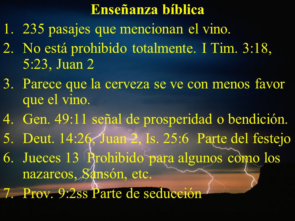 Enseñanza bíblica 235 pasajes que mencionan el vino. No está prohibido totalmente. I Tim. 3:18, 5:23, Juan 2.