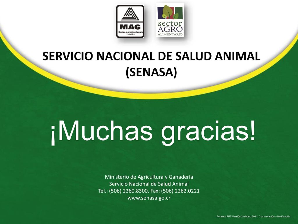 ¡Muchas gracias! Ministerio de Agricultura y Ganadería Servicio Nacional de Salud Animal Tel.: (506) Fax: (506)