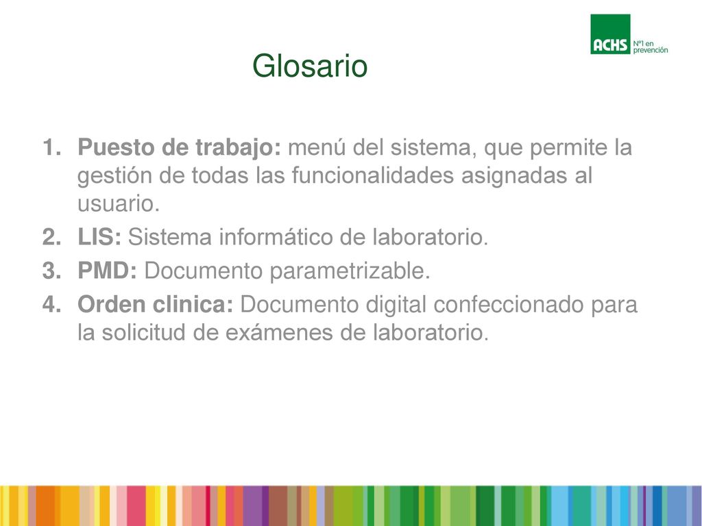 Glosario Puesto de trabajo: menú del sistema, que permite la gestión de todas las funcionalidades asignadas al usuario.