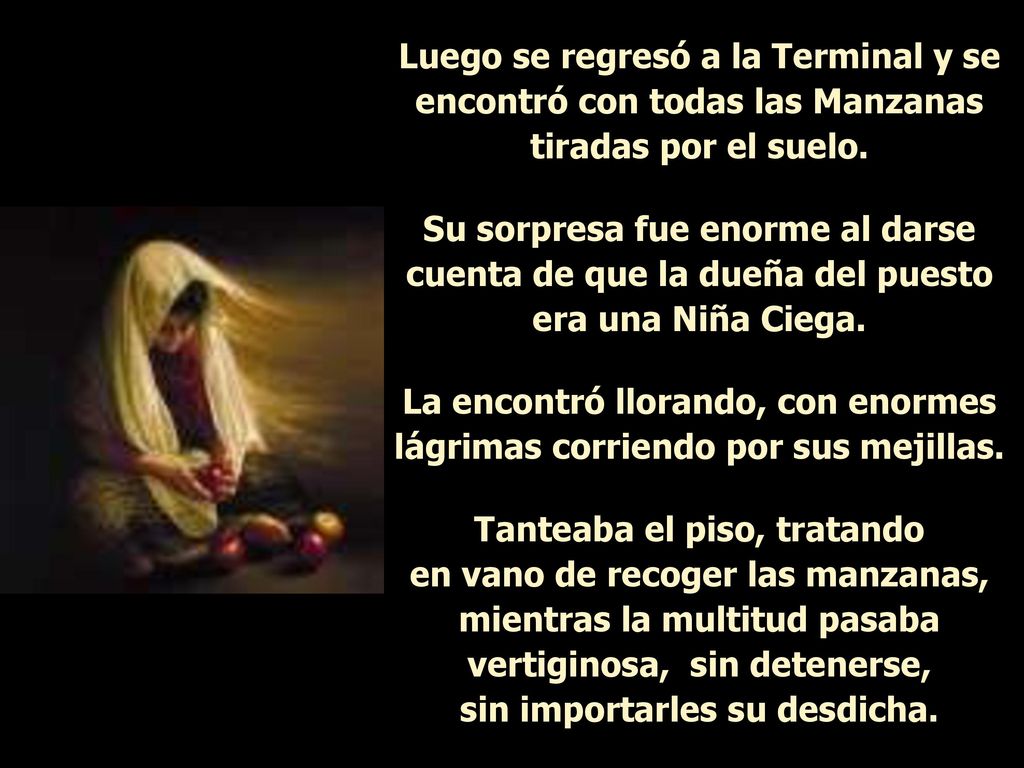 La encontró llorando, con enormes lágrimas corriendo por sus mejillas.